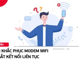 Modem wifi bị ngắt kết nối liên tục - Lúc có kết nối, lúc không và hướng xử lý